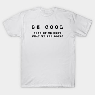 Wisdom Quote - Be Cool T-Shirt